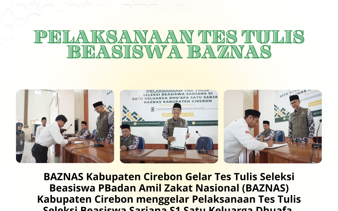 BAZNAS Kabupaten Cirebon Gelar Tes Tulis Seleksi Beasiswa PBadan Amil Zakat Nasional (BAZNAS) Kabupaten Cirebon menggelar Pelaksanaan Tes Tulis Seleksi Beasiswa Sarjana S1 Satu Keluarga Dhuafa, Satu Sarjana tahun 2024.